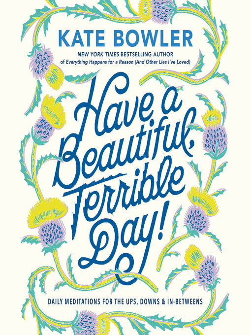 Title details for Have a Beautiful, Terrible Day! by Kate Bowler - Available